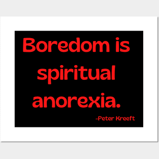 Boredom is spiritual anorexia Posters and Art